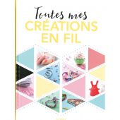 Livre - Fleurus - Toutes mes créations en fil